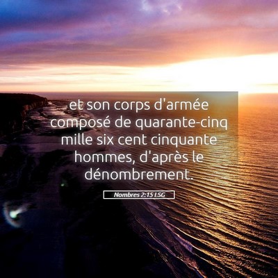 Picture 05 - Nombres 2:15 LSG - et son corps d'armée composé de quarante-cinq - Bible Verse Picture