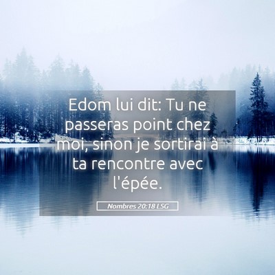 Picture 05 - Nombres 20:18 LSG - Edom lui dit: Tu ne passeras point chez moi, - Bible Verse Picture