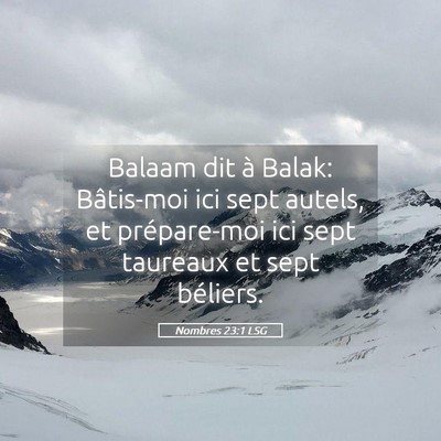 Picture 05 - Nombres 23:1 LSG - Balaam dit à Balak: Bâtis-moi ici sept autels, - Bible Verse Picture
