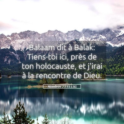 Picture 05 - Nombres 23:15 LSG - Balaam dit à Balak: Tiens-toi ici, près de ton - Bible Verse Picture