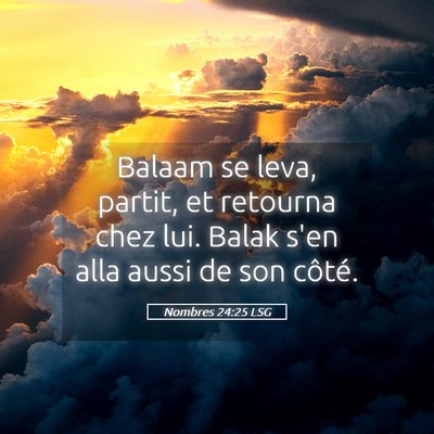 Picture 05 - Nombres 24:25 LSG - Balaam se leva, partit, et retourna chez lui. - Bible Verse Picture