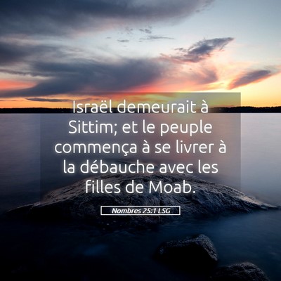 Picture 05 - Nombres 25:1 LSG - Israël demeurait à Sittim; et le peuple - Bible Verse Picture
