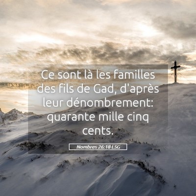 Picture 05 - Nombres 26:18 LSG - Ce sont là les familles des fils de Gad, - Bible Verse Picture