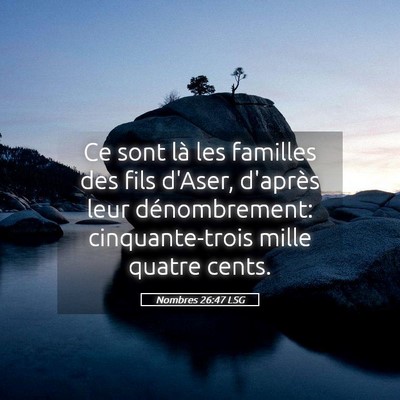 Picture 05 - Nombres 26:47 LSG - Ce sont là les familles des fils d'Aser, - Bible Verse Picture