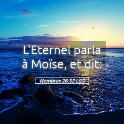 Picture 05 - Nombres 26:52 LSG - L'Eternel parla à Moïse, et - Bible Verse Picture