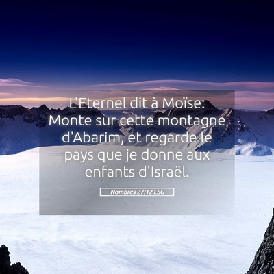 Picture 05 - Nombres 27:12 LSG - L'Eternel dit à Moïse: Monte sur cette montagne - Bible Verse Picture