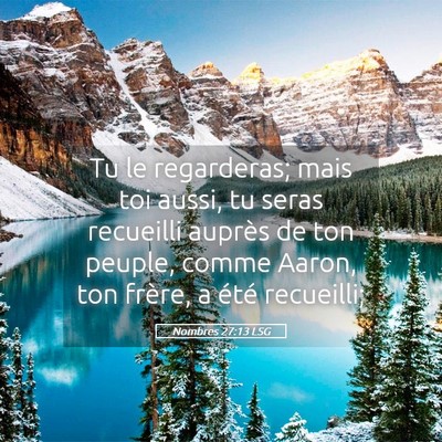 Picture 05 - Nombres 27:13 LSG - Tu le regarderas; mais toi aussi, tu seras - Bible Verse Picture