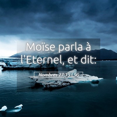 Picture 05 - Nombres 27:15 LSG - Moïse parla à l'Eternel, et - Bible Verse Picture
