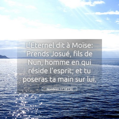Picture 05 - Nombres 27:18 LSG - L'Eternel dit à Moïse: Prends Josué, fils de - Bible Verse Picture