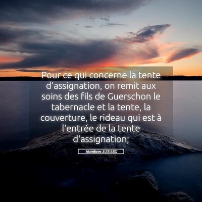 Picture 05 - Nombres 3:25 LSG - Pour ce qui concerne la tente d'assignation, on - Bible Verse Picture