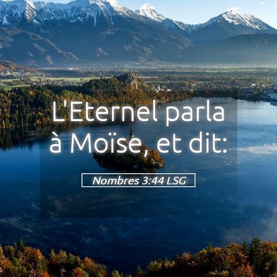 Picture 05 - Nombres 3:44 LSG - L'Eternel parla à Moïse, et - Bible Verse Picture