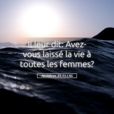 Picture 05 - Nombres 31:15 LSG - Il leur dit: Avez-vous laissé la vie à toutes - Bible Verse Picture