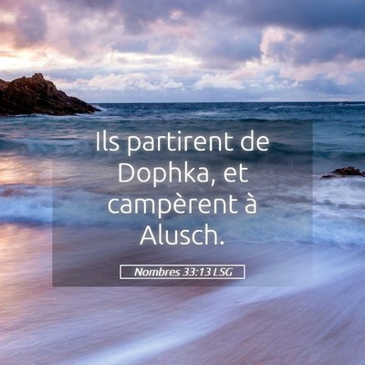 Picture 05 - Nombres 33:13 LSG - Ils partirent de Dophka, et campèrent à - Bible Verse Picture