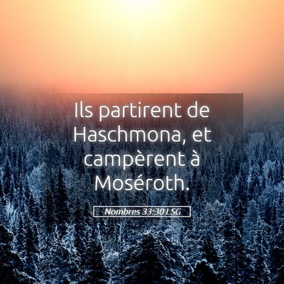 Picture 05 - Nombres 33:30 LSG - Ils partirent de Haschmona, et campèrent à - Bible Verse Picture