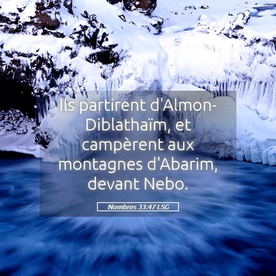 Picture 05 - Nombres 33:47 LSG - Ils partirent d'Almon-Diblathaïm, et campèrent - Bible Verse Picture