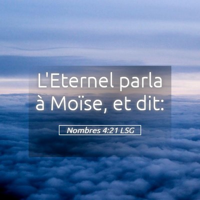 Picture 05 - Nombres 4:21 LSG - L'Eternel parla à Moïse, et - Bible Verse Picture