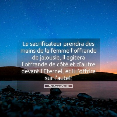 Picture 05 - Nombres 5:25 LSG - Le sacrificateur prendra des mains de la femme - Bible Verse Picture
