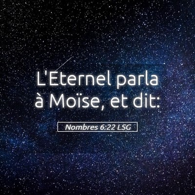 Picture 05 - Nombres 6:22 LSG - L'Eternel parla à Moïse, et - Bible Verse Picture