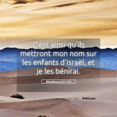 Picture 05 - Nombres 6:27 LSG - C'est ainsi qu'ils mettront mon nom sur les - Bible Verse Picture