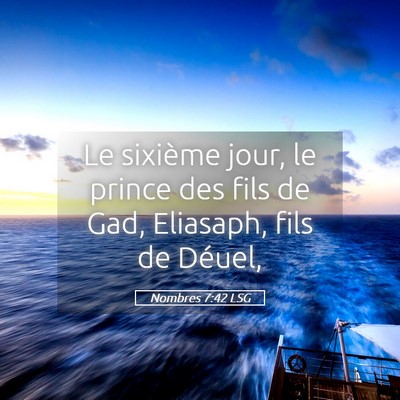 Picture 05 - Nombres 7:42 LSG - Le sixième jour, le prince des fils de Gad, - Bible Verse Picture