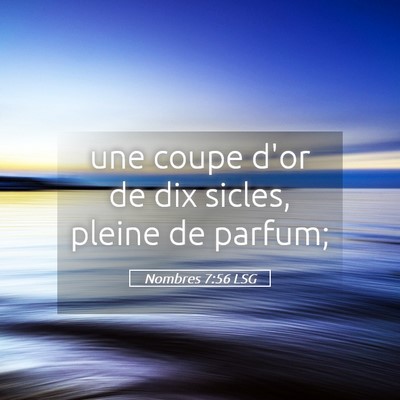 Picture 05 - Nombres 7:56 LSG - une coupe d'or de dix sicles, pleine de - Bible Verse Picture