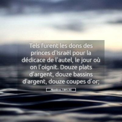 Picture 05 - Nombres 7:84 LSG - Tels furent les dons des princes d'Israël pour - Bible Verse Picture