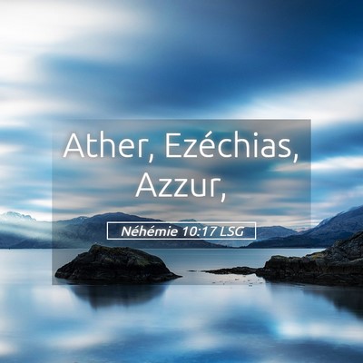 Picture 05 - Néhémie 10:17 LSG - Ather, Ezéchias, - Bible Verse Picture