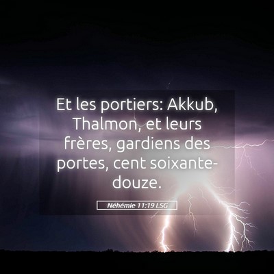 Picture 05 - Néhémie 11:19 LSG - Et les portiers: Akkub, Thalmon, et leurs - Bible Verse Picture