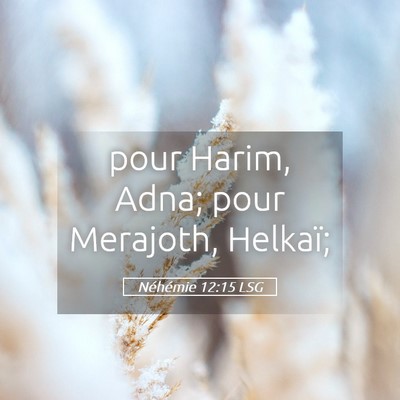Picture 05 - Néhémie 12:15 LSG - pour Harim, Adna; pour Merajoth, - Bible Verse Picture