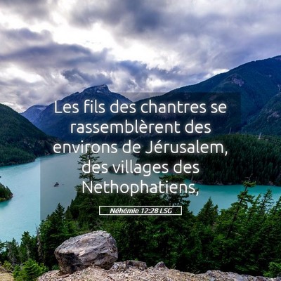 Picture 05 - Néhémie 12:28 LSG - Les fils des chantres se rassemblèrent des - Bible Verse Picture