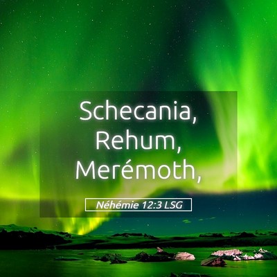 Picture 05 - Néhémie 12:3 LSG - Schecania, Rehum, - Bible Verse Picture