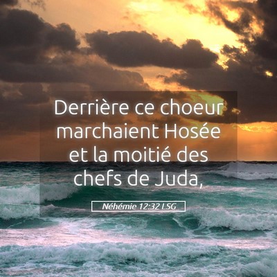 Picture 05 - Néhémie 12:32 LSG - Derrière ce choeur marchaient Hosée et la - Bible Verse Picture