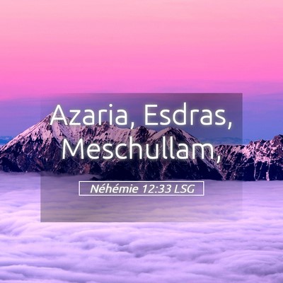Picture 05 - Néhémie 12:33 LSG - Azaria, Esdras, - Bible Verse Picture