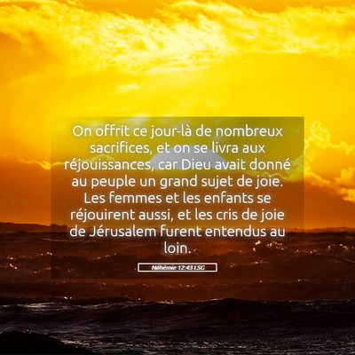 Picture 05 - Néhémie 12:43 LSG - On offrit ce jour-là de nombreux sacrifices, et - Bible Verse Picture