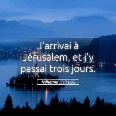 Picture 05 - Néhémie 2:11 LSG - J'arrivai à Jérusalem, et j'y passai trois - Bible Verse Picture
