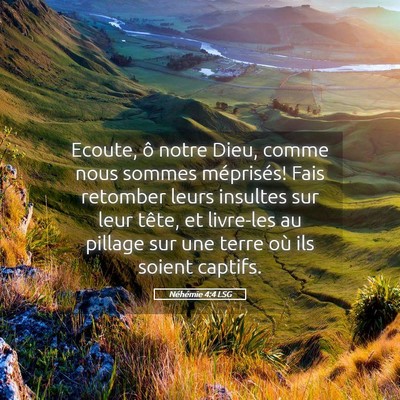 Picture 05 - Néhémie 4:4 LSG - Ecoute, ô notre Dieu, comme nous sommes - Bible Verse Picture