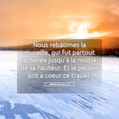 Picture 05 - Néhémie 4:6 LSG - Nous rebâtîmes la muraille, qui fut partout - Bible Verse Picture