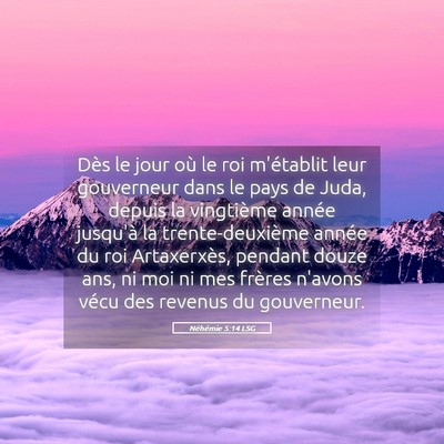 Picture 05 - Néhémie 5:14 LSG - Dès le jour où le roi m'établit leur - Bible Verse Picture