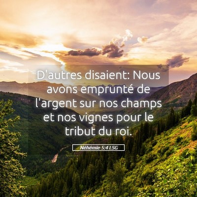Picture 05 - Néhémie 5:4 LSG - D'autres disaient: Nous avons emprunté de - Bible Verse Picture