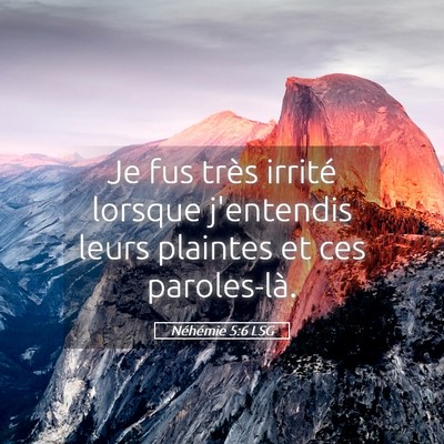 Picture 05 - Néhémie 5:6 LSG - Je fus très irrité lorsque j'entendis leurs - Bible Verse Picture