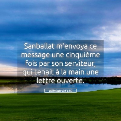 Picture 05 - Néhémie 6:5 LSG - Sanballat m'envoya ce message une cinquième fois - Bible Verse Picture