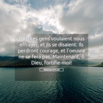 Picture 05 - Néhémie 6:9 LSG - Tous ces gens voulaient nous effrayer, et ils se - Bible Verse Picture