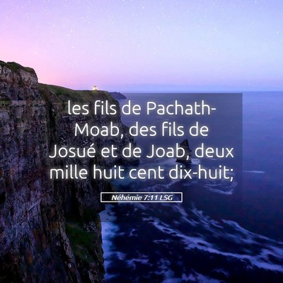 Picture 05 - Néhémie 7:11 LSG - les fils de Pachath-Moab, des fils de Josué et - Bible Verse Picture