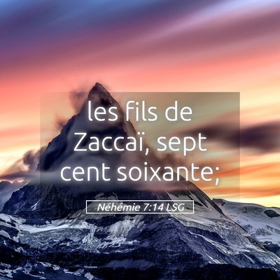 Picture 05 - Néhémie 7:14 LSG - les fils de Zaccaï, sept cent - Bible Verse Picture