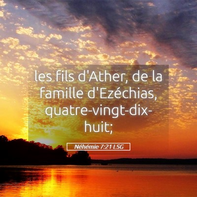 Picture 05 - Néhémie 7:21 LSG - les fils d'Ather, de la famille d'Ezéchias, - Bible Verse Picture