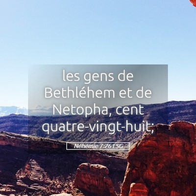 Picture 05 - Néhémie 7:26 LSG - les gens de Bethléhem et de Netopha, cent - Bible Verse Picture
