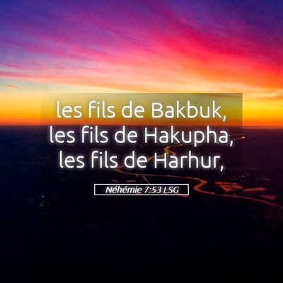 Picture 05 - Néhémie 7:53 LSG - les fils de Bakbuk, les fils de Hakupha, les fils - Bible Verse Picture