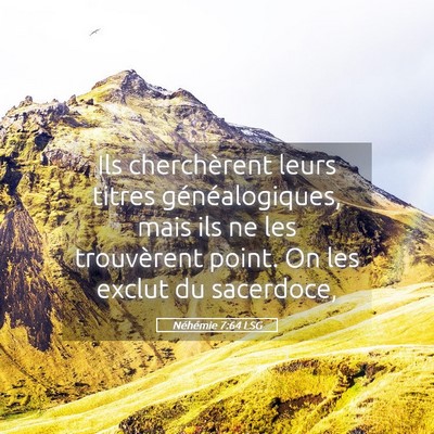 Picture 05 - Néhémie 7:64 LSG - Ils cherchèrent leurs titres généalogiques, - Bible Verse Picture
