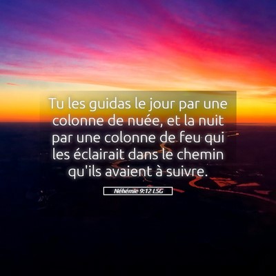 Picture 05 - Néhémie 9:12 LSG - Tu les guidas le jour par une colonne de nuée, - Bible Verse Picture
