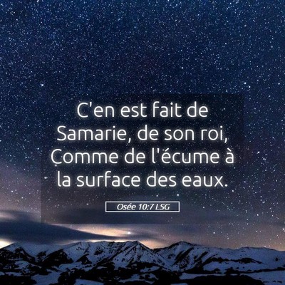 Picture 05 - Osée 10:7 LSG - C'en est fait de Samarie, de son roi, Comme de - Bible Verse Picture